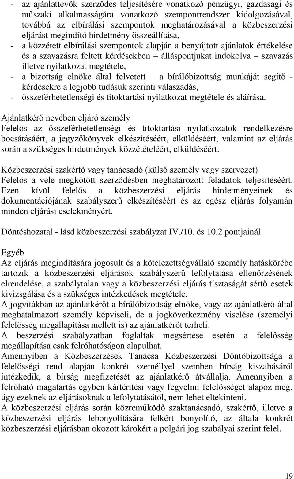 szavazás illetve nyilatkozat megtétele, - a bizottság elnöke által felvetett a bírálóbizottság munkáját segítő - kérdésekre a legjobb tudásuk szerinti válaszadás, - összeférhetetlenségi és