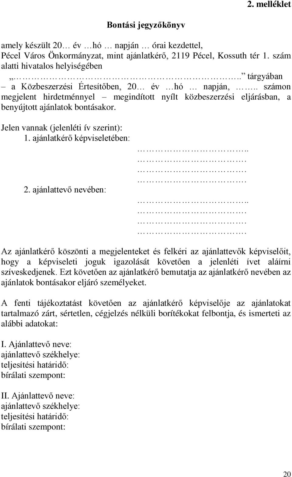 Jelen vannak (jelenléti ív szerint): 1. ajánlatkérő képviseletében: 2. ajánlattevő nevében:.