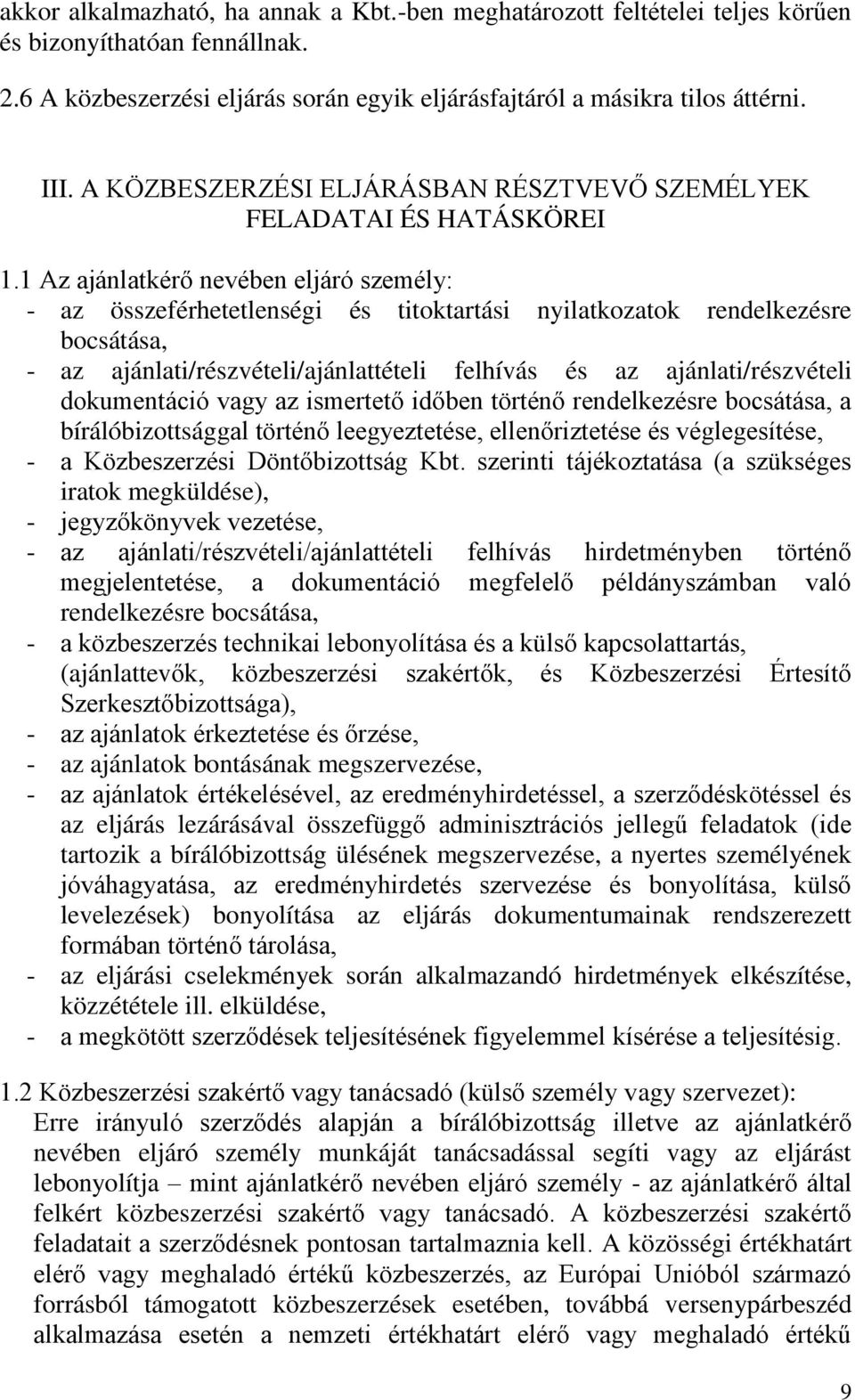 1 Az ajánlatkérő nevében eljáró személy: - az összeférhetetlenségi és titoktartási nyilatkozatok rendelkezésre bocsátása, - az ajánlati/részvételi/ajánlattételi felhívás és az ajánlati/részvételi