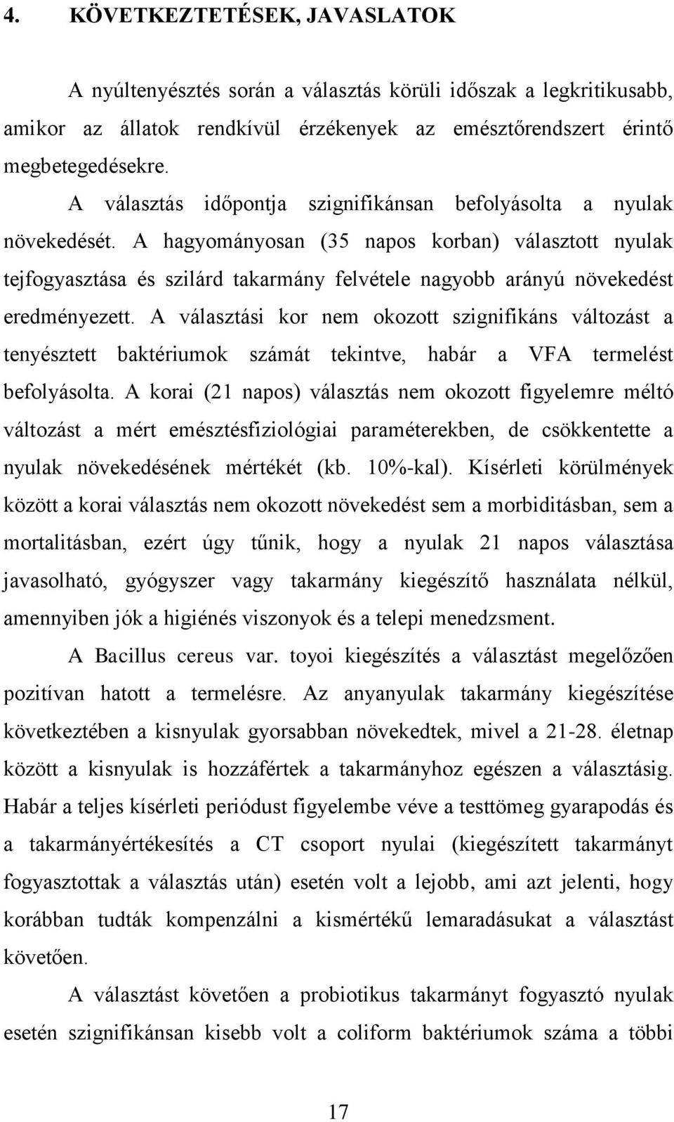 A hagyományosan (35 napos korban) választott nyulak tejfogyasztása és szilárd takarmány felvétele nagyobb arányú növekedést eredményezett.