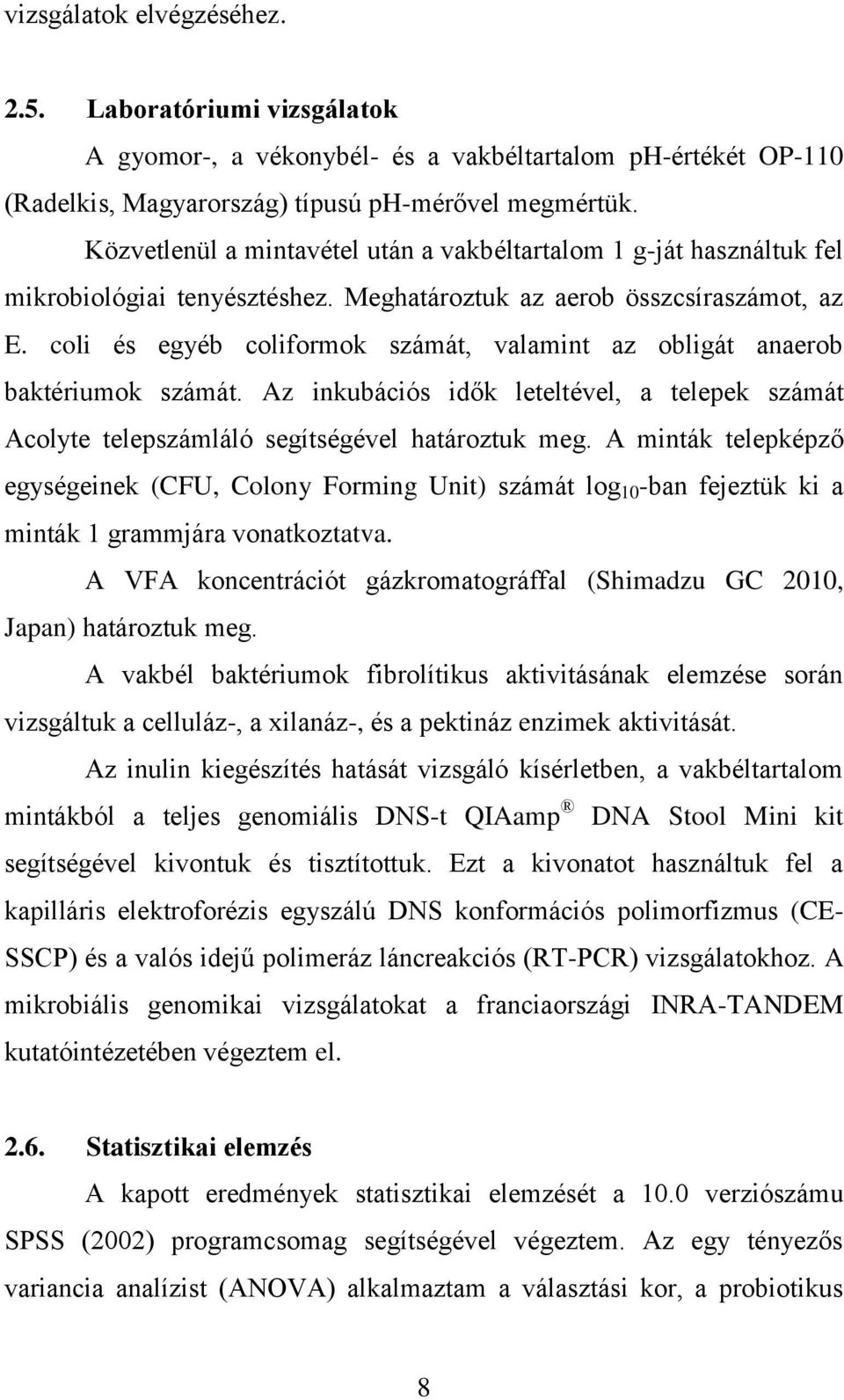 coli és egyéb coliformok számát, valamint az obligát anaerob baktériumok számát. Az inkubációs idők leteltével, a telepek számát Acolyte telepszámláló segítségével határoztuk meg.