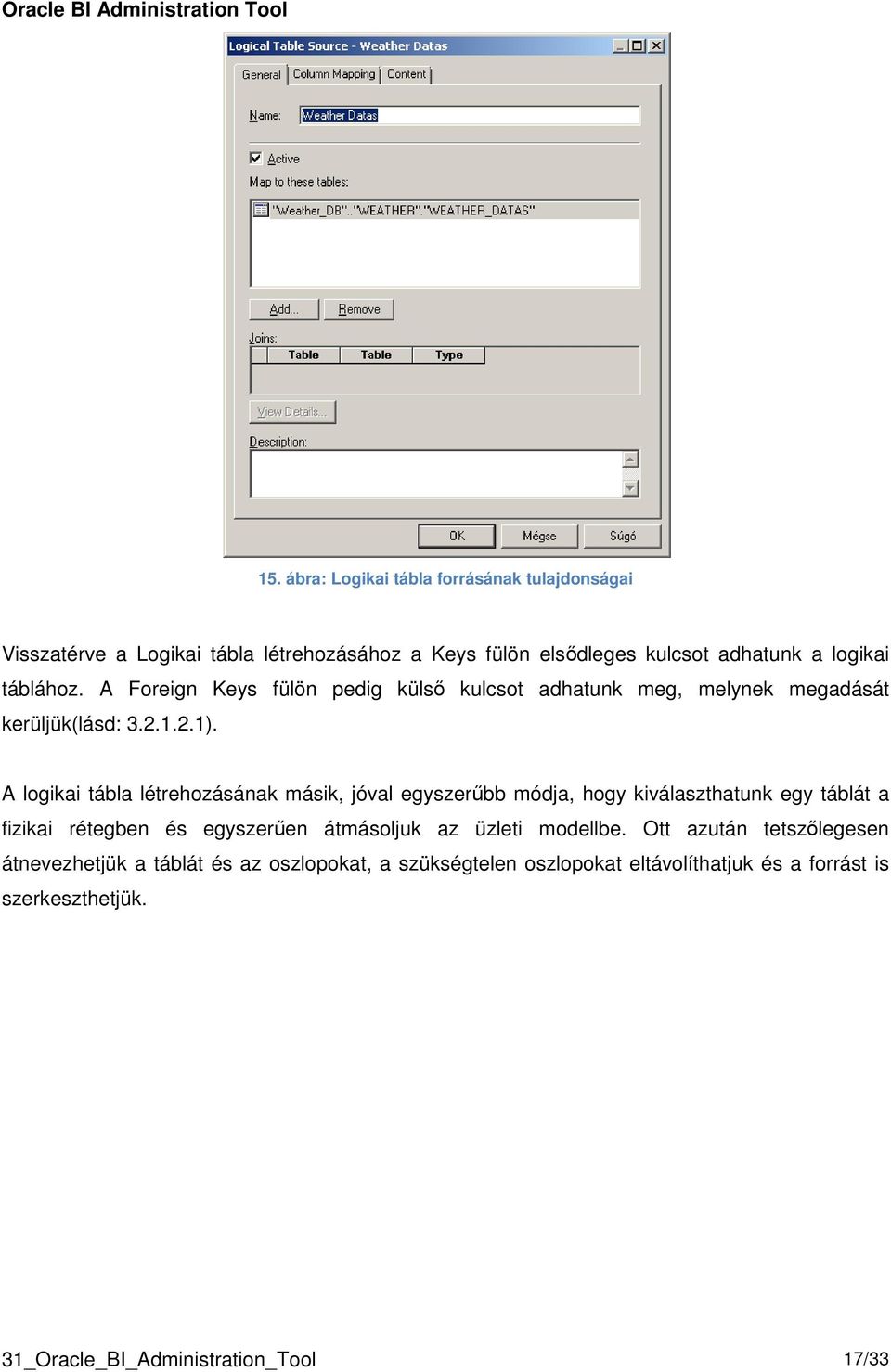 A logikai tábla létrehozásának másik, jóval egyszerűbb módja, hogy kiválaszthatunk egy táblát a fizikai rétegben és egyszerűen átmásoljuk az üzleti