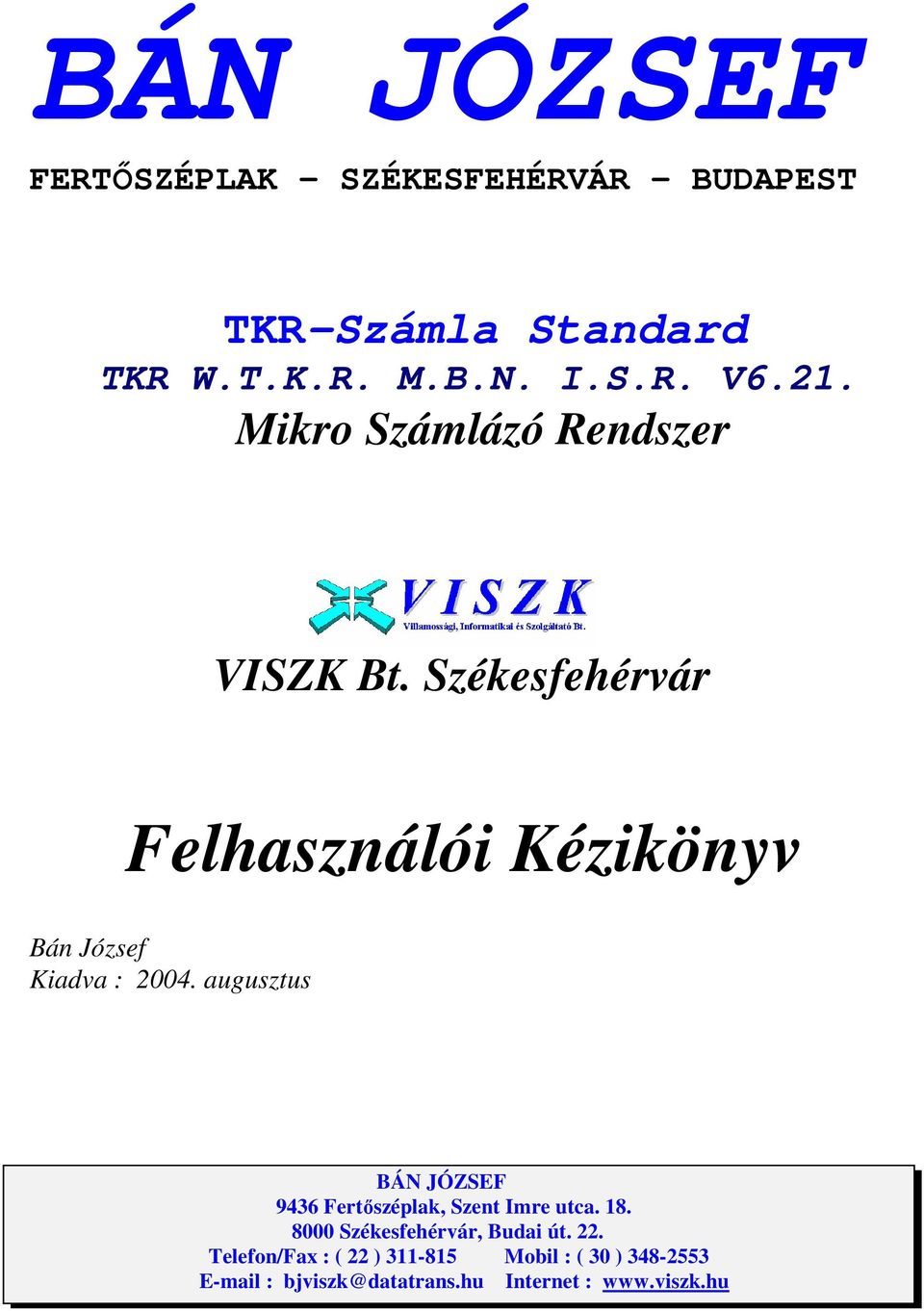 augusztus BÁN JÓZSEF 9436 Fertıszéplak, Szent Imre utca. 18. 8000 Székesfehérvár, Budai út. 22.