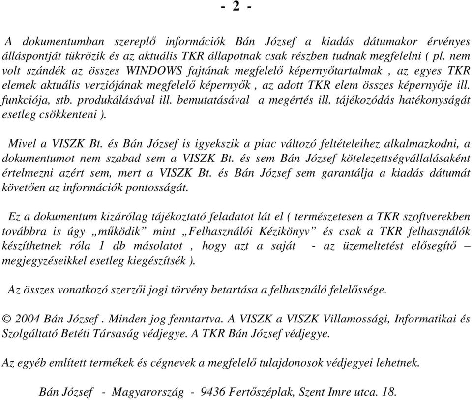 produkálásával ill. bemutatásával a megértés ill. tájékozódás hatékonyságát esetleg csökkenteni ). Mivel a VISZK Bt.