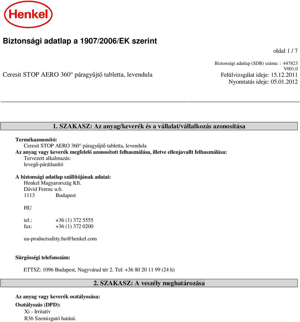 SZAKASZ: Az anyag/keverék és a vállalat/vállalkozás azonosítása Termékazonosító: Ceresit STOP AERO 360 páragy jt tabletta, levendula Az anyag vagy keverék megfelel azonosított felhasználása, illetve