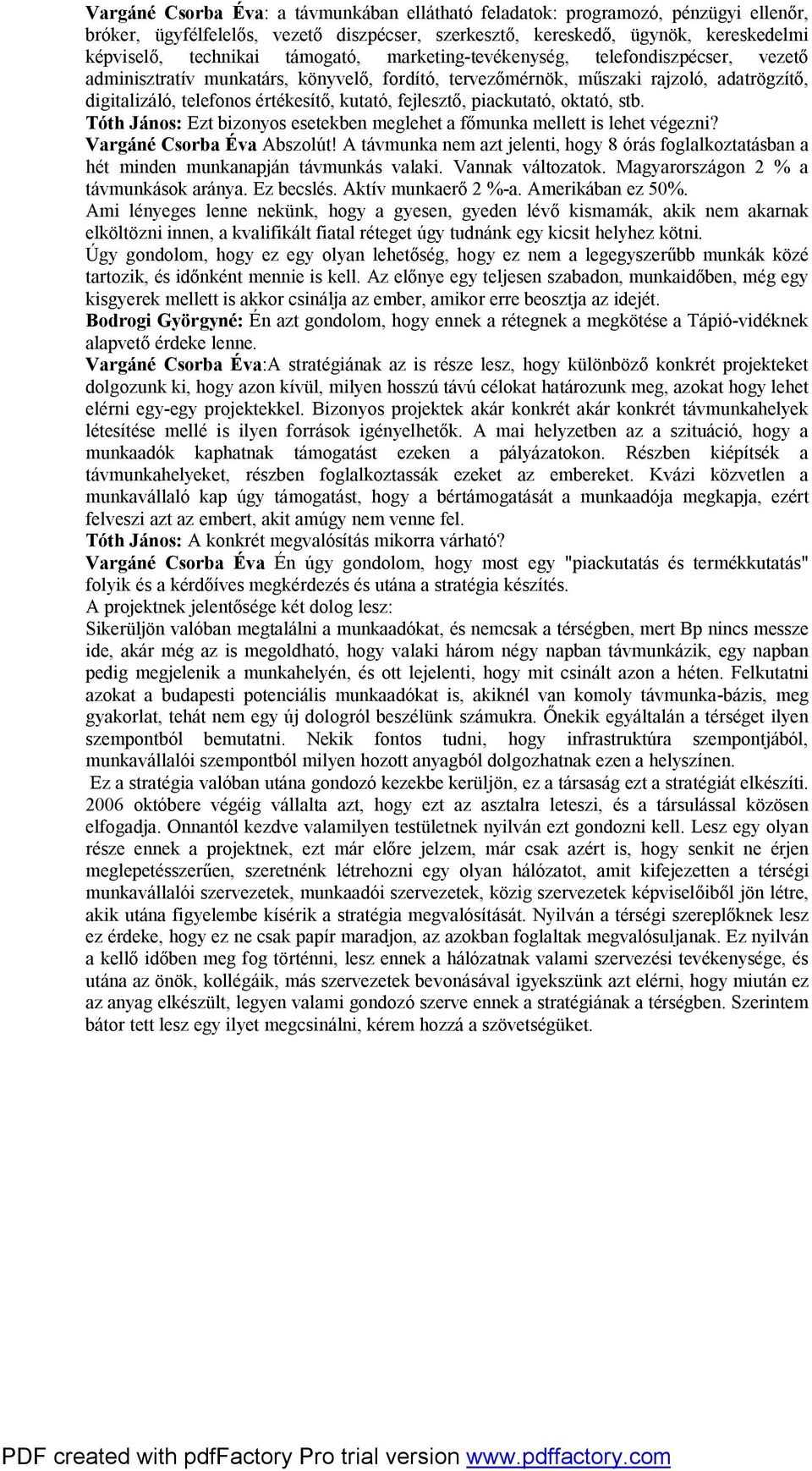 fejlesztő, piackutató, oktató, stb. Tóth János: Ezt bizonyos esetekben meglehet a főmunka mellett is lehet végezni? Vargáné Csorba Éva Abszolút!