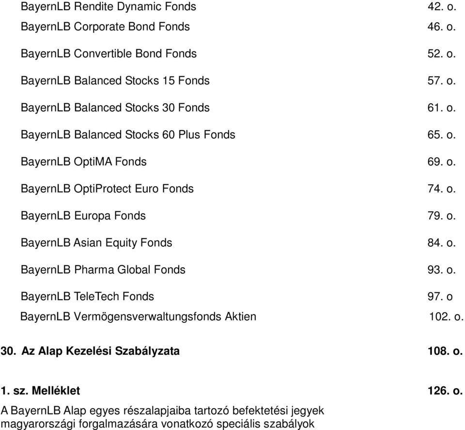 o. BayernLB Pharma Global Fonds 93. o. BayernLB TeleTech Fonds 97. o BayernLB Vermögensverwaltungsfonds Aktien 102. o. 30. Az Alap Kezelési Szabályzata 108. o. 1. sz.