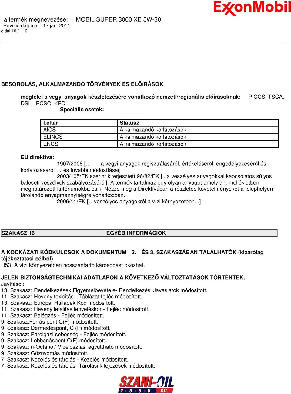 korlátozásáról és további módosításai] 2003/105/EK szerint kiterjesztett 96/82/EK [.. a veszélyes anyagokkal kapcsolatos súlyos baleseti veszélyek szabályozásáról].