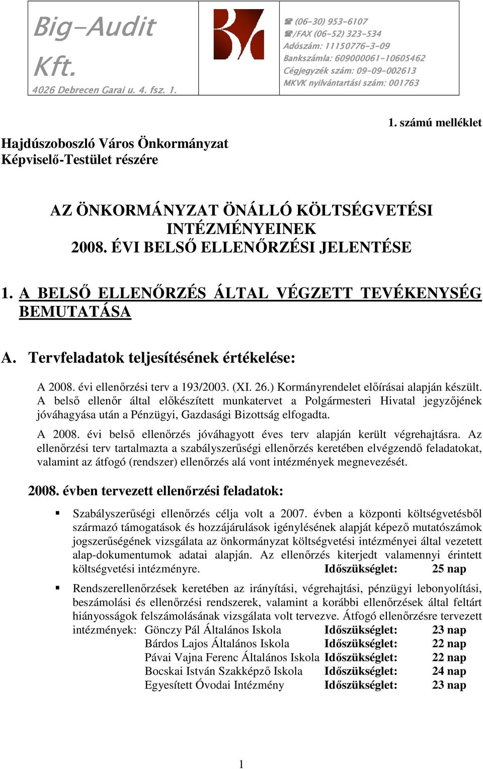 Önkormányzat Képviselı-Testület részére 1. számú melléklet AZ ÖNKORMÁNYZAT ÖNÁLLÓ KÖLTSÉGVETÉSI INTÉZMÉNYEINEK 2008. ÉVI BELSİ ELLENİRZÉSI JELENTÉSE 1.