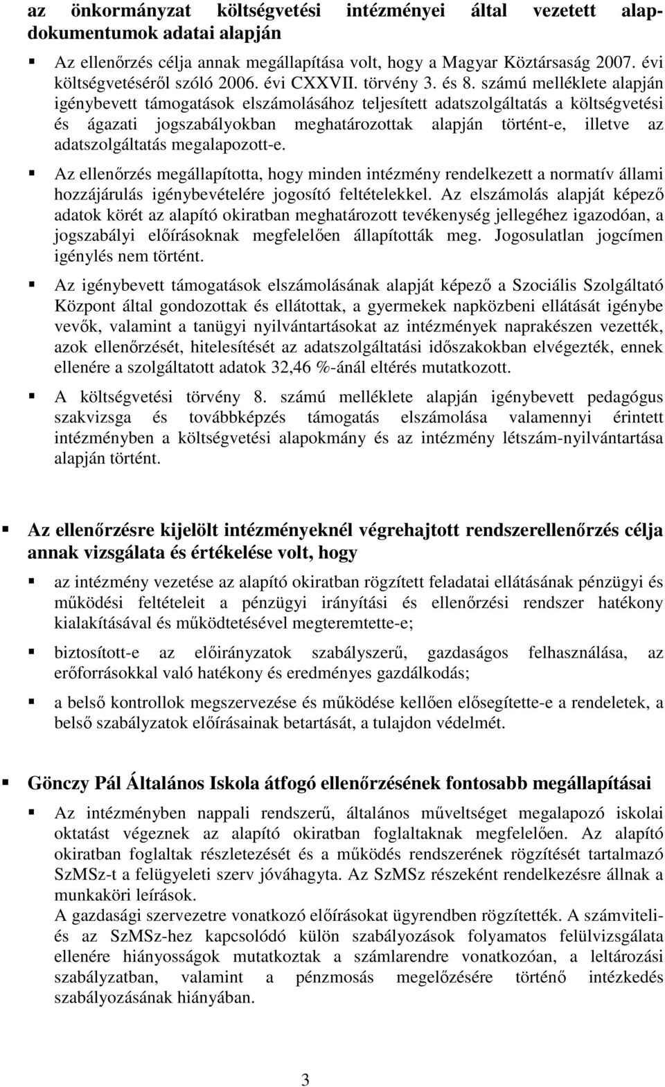 számú melléklete alapján igénybevett támogatások elszámolásához teljesített adatszolgáltatás a költségvetési és ágazati jogszabályokban meghatározottak alapján történt-e, illetve az adatszolgáltatás