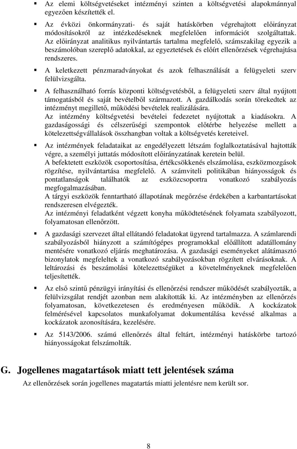 Az elıirányzat analitikus nyilvántartás tartalma megfelelı, számszakilag egyezik a beszámolóban szereplı adatokkal, az egyeztetések és elıírt ellenırzések végrehajtása rendszeres.