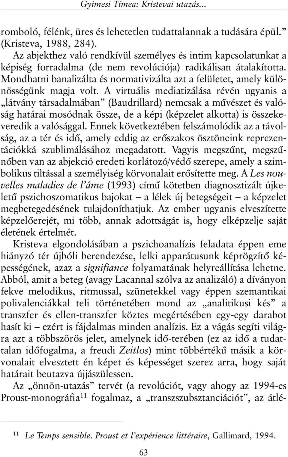 Mondhatni banalizálta és normativizálta azt a felületet, amely különösségünk magja volt.