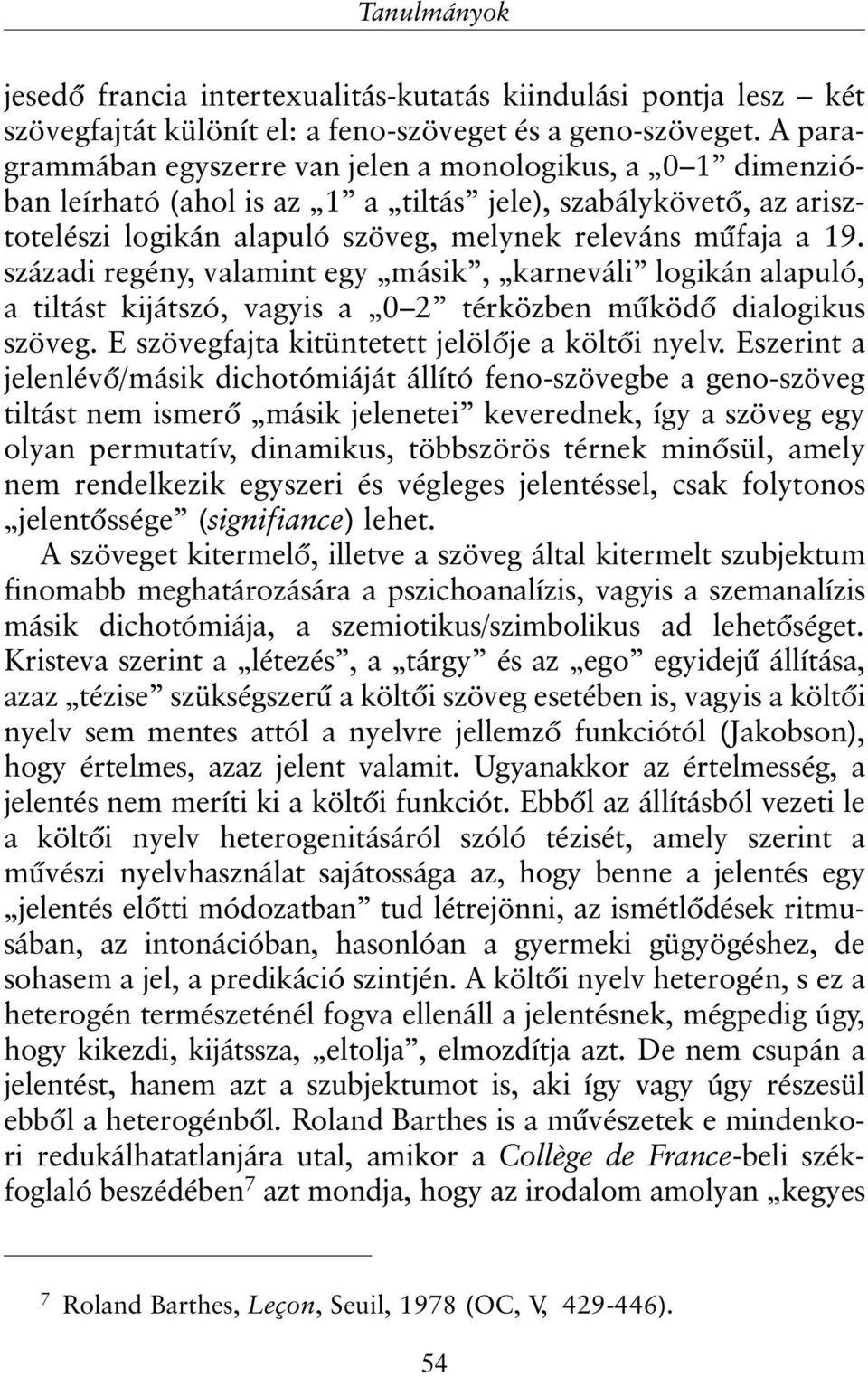 századi regény, valamint egy másik, karneváli logikán alapuló, a tiltást kijátszó, vagyis a 0 2 térközben mûködõ dialogikus szöveg. E szövegfajta kitüntetett jelölõje a költõi nyelv.