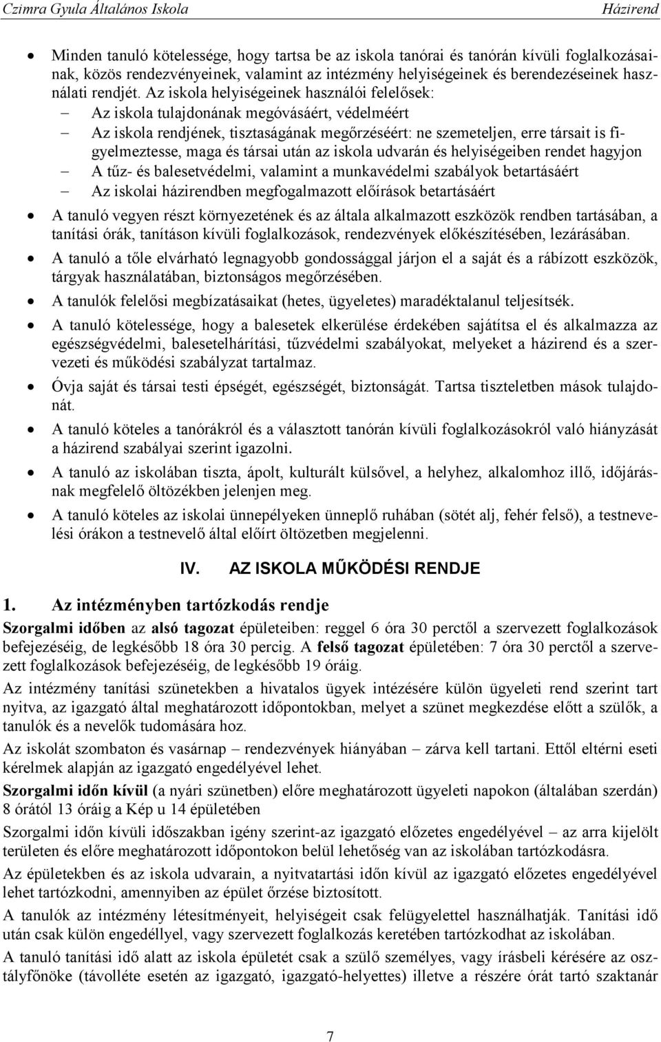 társai után az iskola udvarán és helyiségeiben rendet hagyjon A tűz- és balesetvédelmi, valamint a munkavédelmi szabályok betartásáért Az iskolai házirendben megfogalmazott előírások betartásáért A