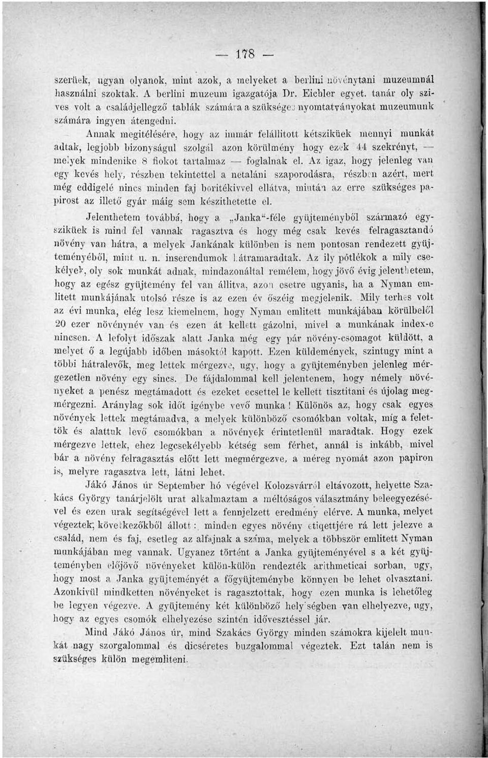 Annak megítélésére, hogy az immár felállított kétszikűek mennyi munkát adtak, legjobb bizonyságul szolgál azon körülmény hogy ezek 4.4 szekrényt, melyek mindenike 8 fiókot tartalmaz foglalnak el.