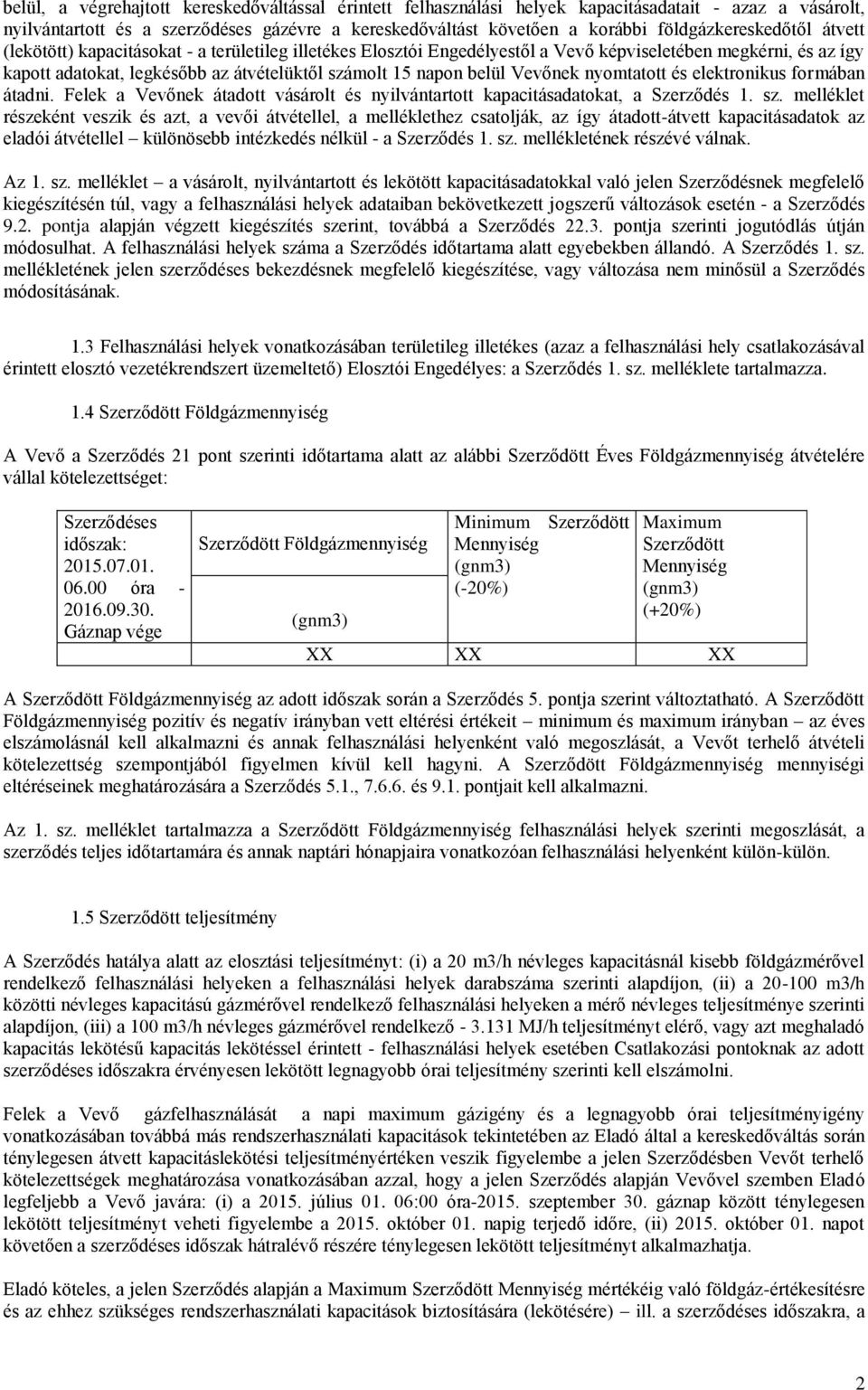 napon belül Vevőnek nyomtatott és elektronikus formában átadni. Felek a Vevőnek átadott vásárolt és nyilvántartott kapacitásadatokat, a Szerződés 1. sz.