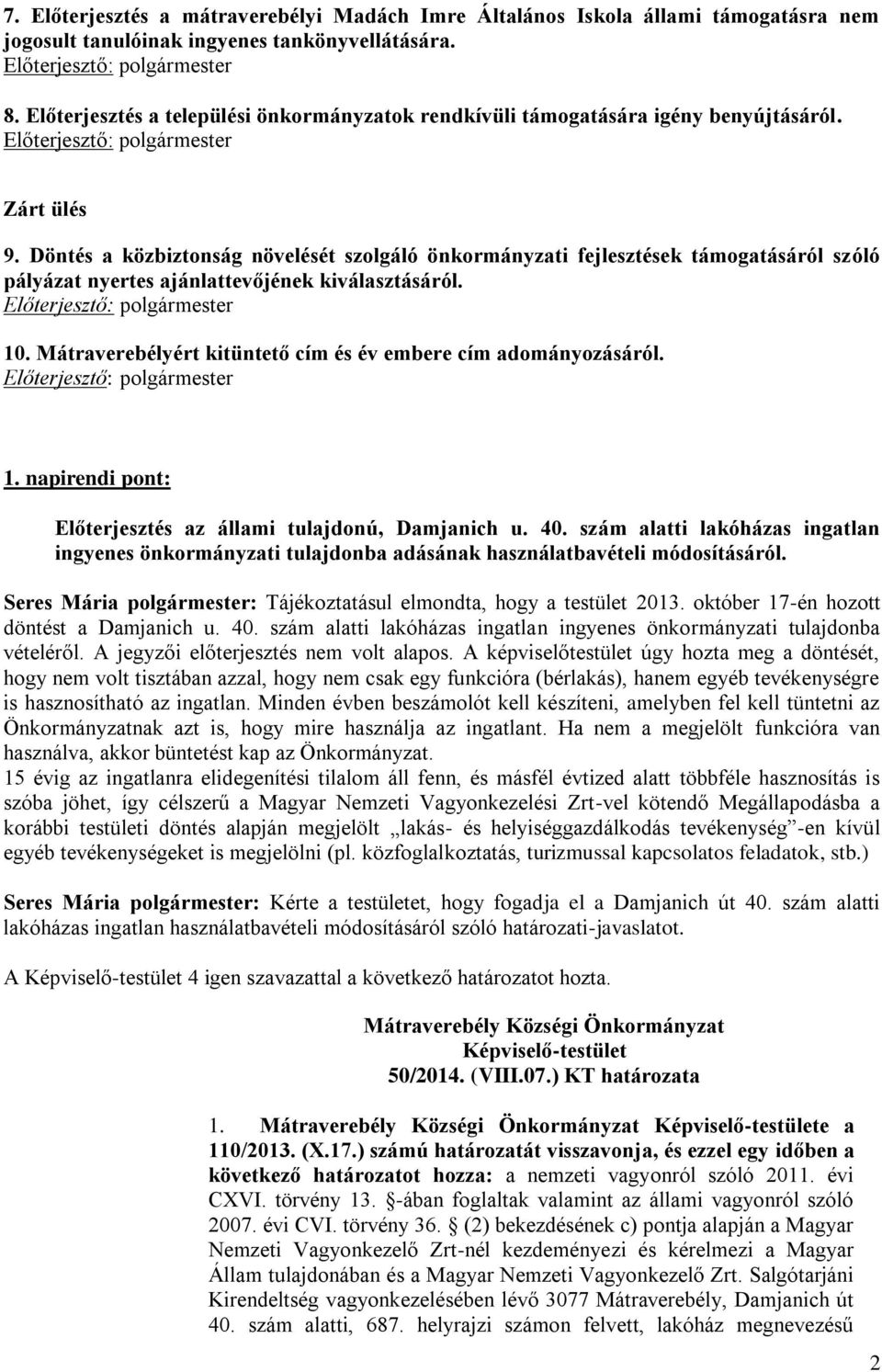 Döntés a közbiztonság növelését szolgáló önkormányzati fejlesztések támogatásáról szóló pályázat nyertes ajánlattevőjének kiválasztásáról. 10.