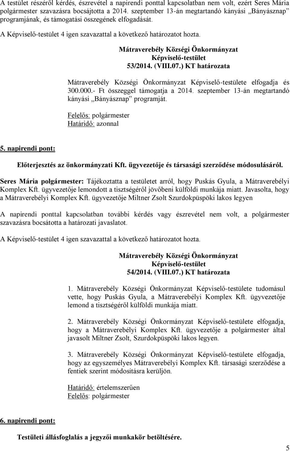 szeptember 13-án megtartandó kányási Bányásznap programját. 5. napirendi pont: Előterjesztés az önkormányzati Kft. ügyvezetője és társasági szerződése módosulásáról.