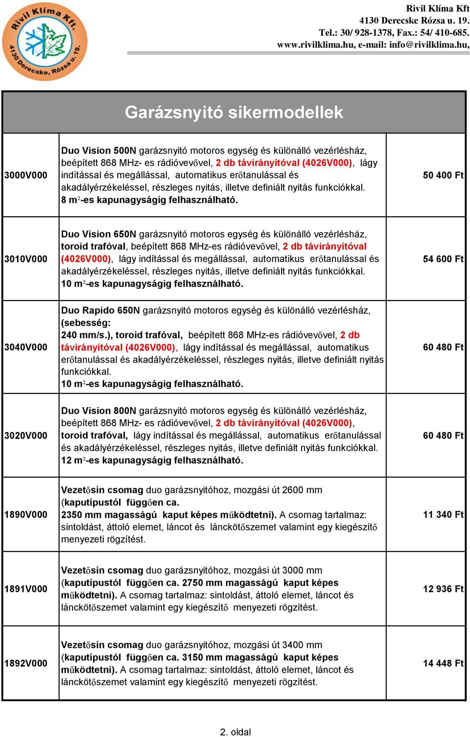 50 400 Ft 3010V000 Duo Vision 650N garázsnyitó motoros egység és különálló vezérlésház, toroid trafóval, beépített 868 MHz-es rádióvevővel, 2 db távirányítóval (4026V000), lágy indítással és