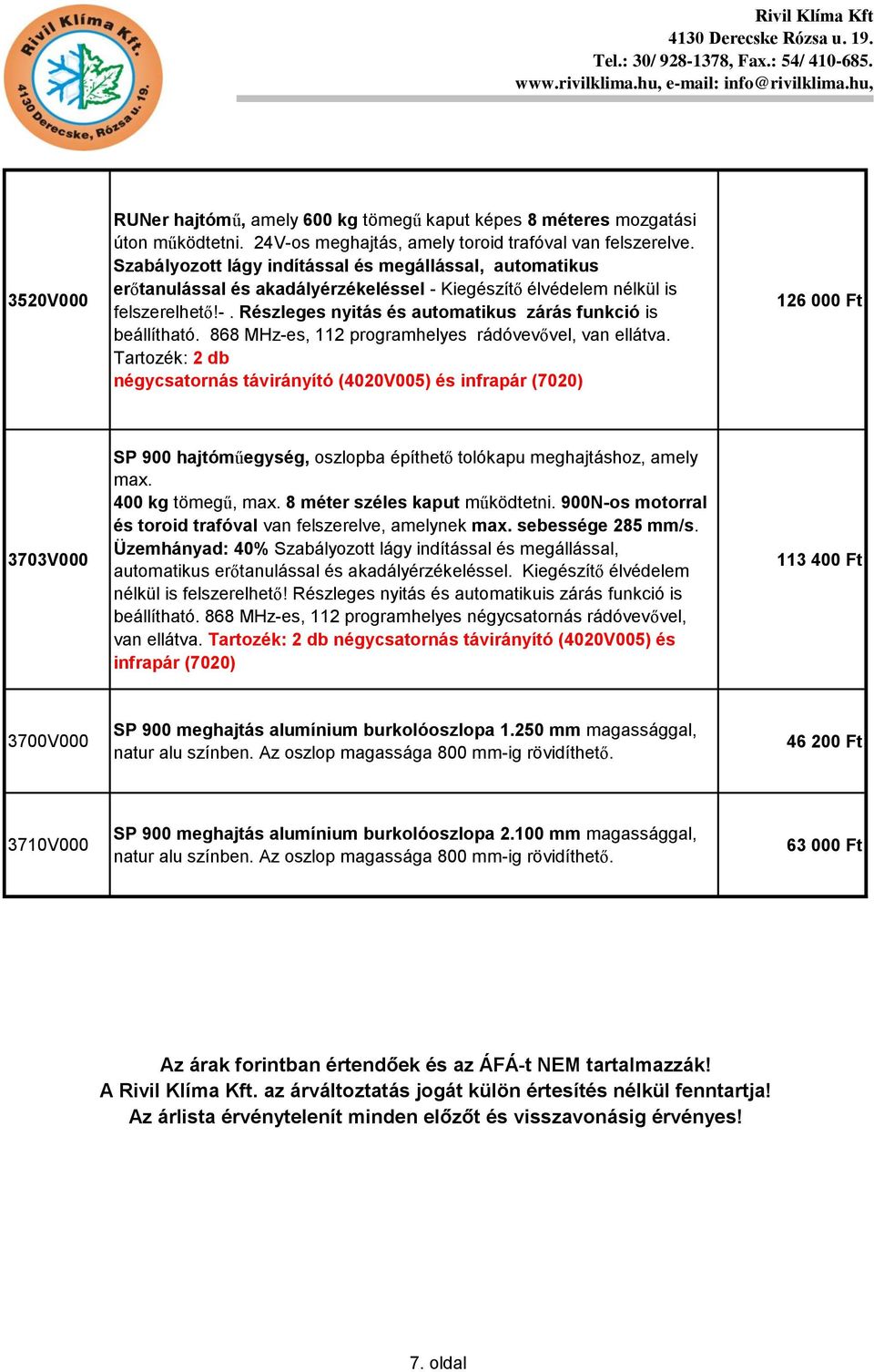 868 MHz-es, 112 programhelyes rádóvevővel, van ellátva.