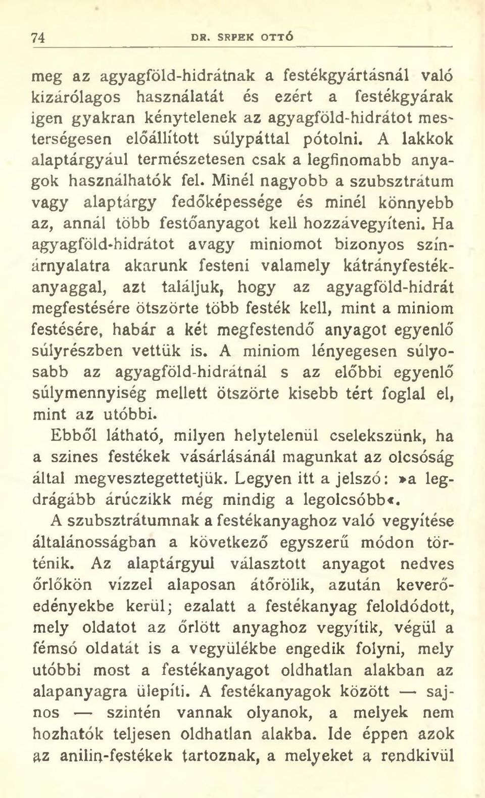 pótolni. A lakkok alaptárgyául természetesen csak a legfinomabb anyagok használhatók fel.