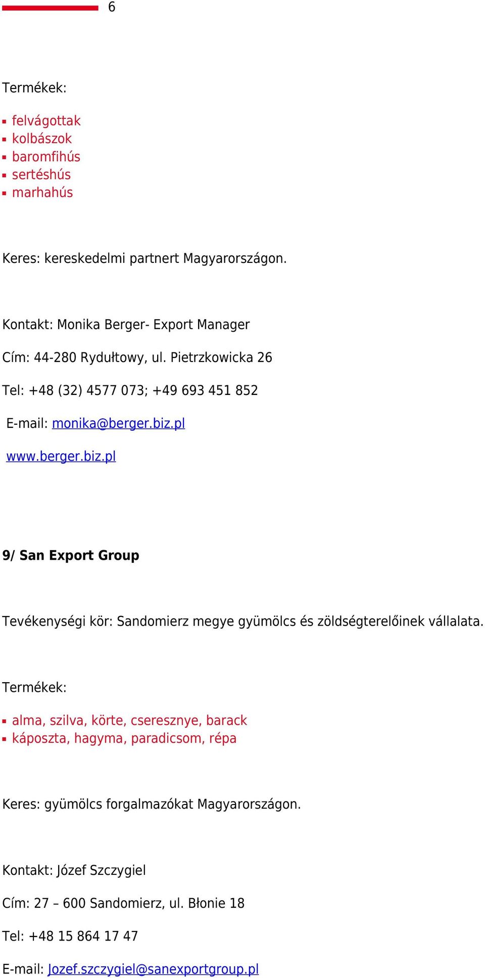 pl www.berger.biz.pl 9/ San Export Group Tevékenységi kör: Sandomierz megye gyümölcs és zöldségterelőinek vállalata.