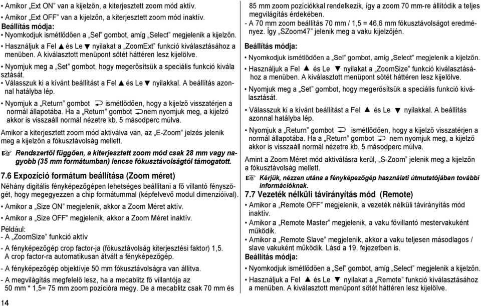 A kiválasztott menüpont sötét háttéren lesz kijelölve. Nyomjuk meg a Set gombot, hogy megerősítsük a speciális funkció kivála sztását. Válasszuk ki a kívánt beállítást a Fel és Le nyilakkal.