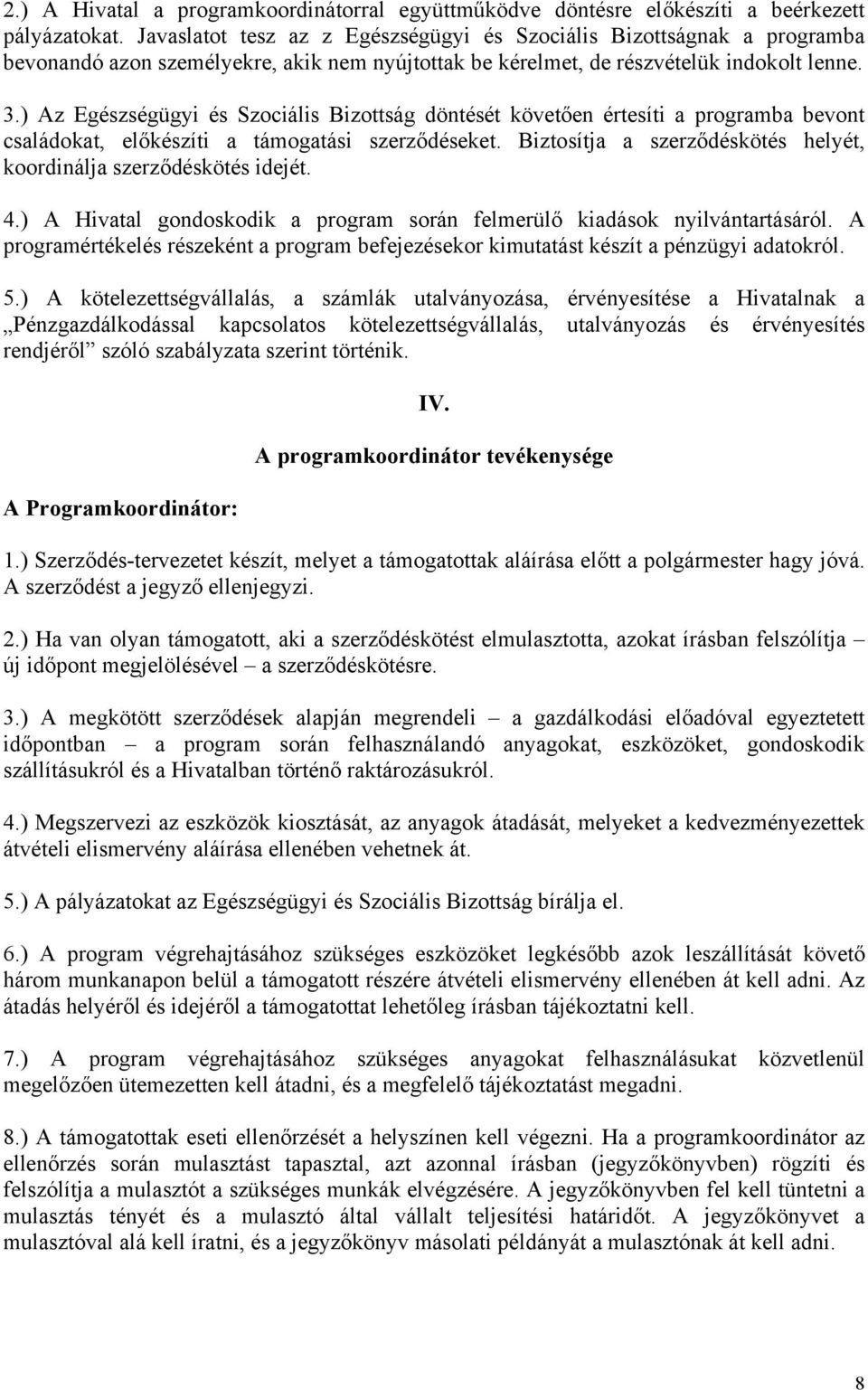 ) Az Egészségügyi és Szociális Bizottság döntését követően értesíti a programba bevont családokat, előkészíti a támogatási szerződéseket.