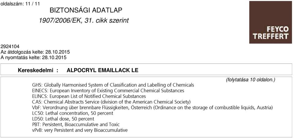 ELINCS: European List of Notified Chemical Substances CAS: Chemical Abstracts Service (division of the American Chemical Society) VbF: Verordnung