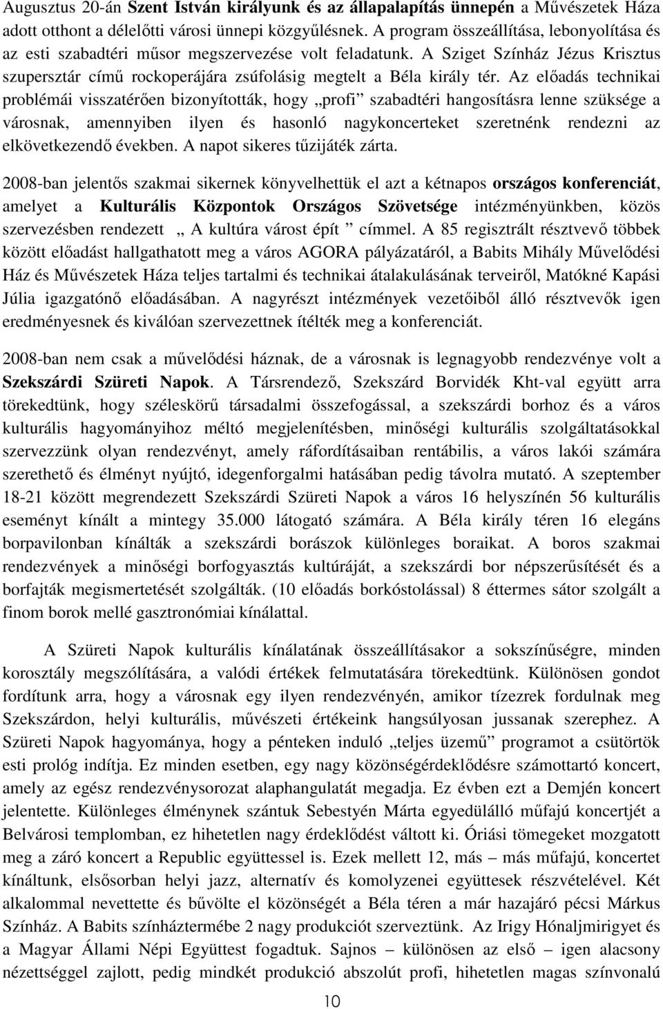 Az elıadás technikai problémái visszatérıen bizonyították, hogy profi szabadtéri hangosításra lenne szüksége a városnak, amennyiben ilyen és hasonló nagykoncerteket szeretnénk rendezni az