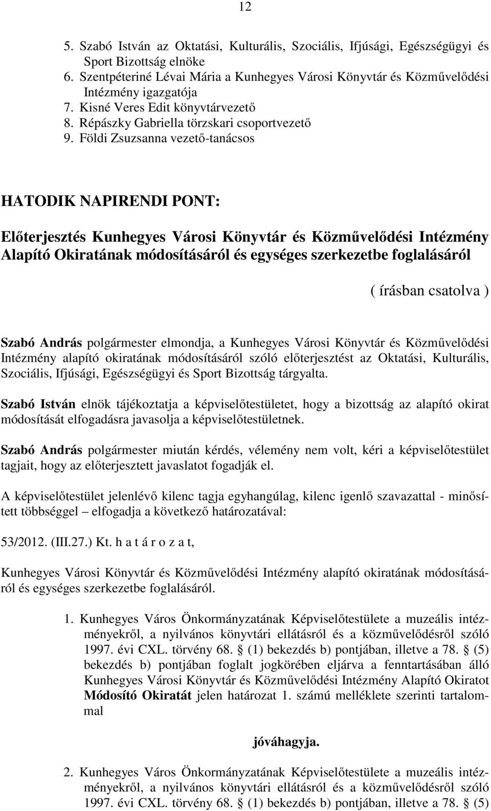 Földi Zsuzsanna vezető-tanácsos HATODIK NAPIRENDI PONT: Előterjesztés Kunhegyes Városi Könyvtár és Közművelődési Intézmény Alapító Okiratának módosításáról és egységes szerkezetbe foglalásáról (