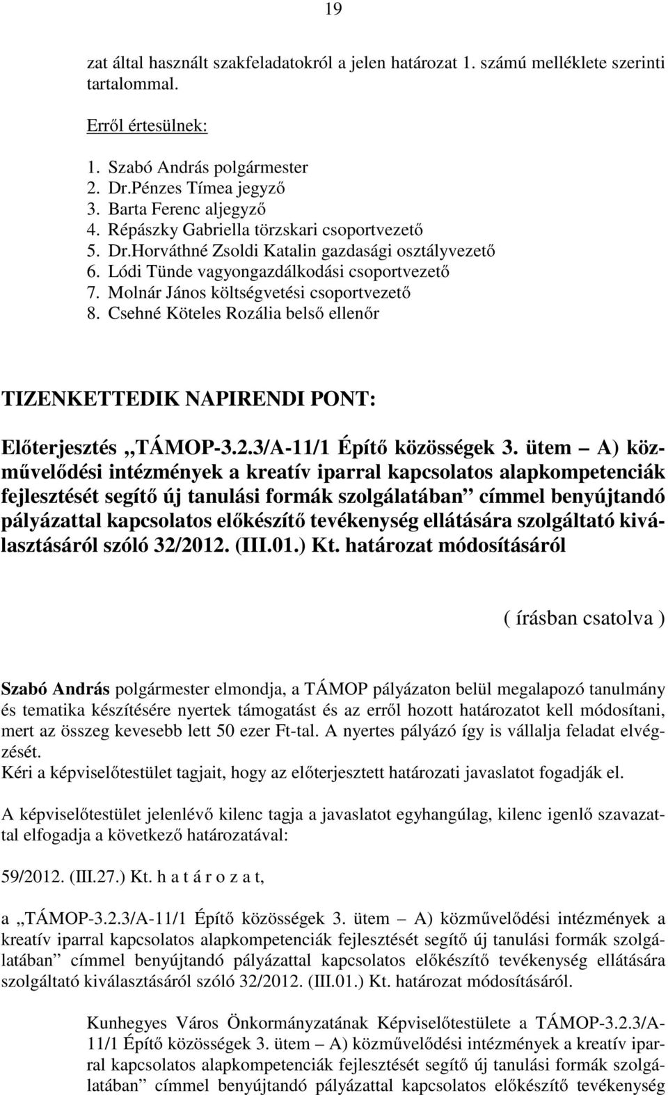 Csehné Köteles Rozália belső ellenőr TIZENKETTEDIK NAPIRENDI PONT: Előterjesztés TÁMOP-3.2.3/A-11/1 Építő közösségek 3.