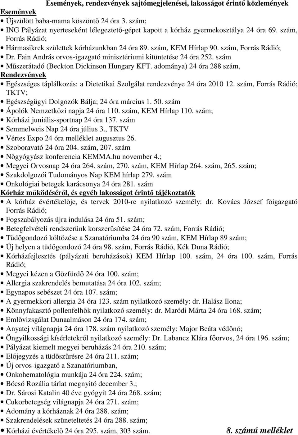 szám, Forrás Rádió; Dr. Fain András orvos-igazgató minisztériumi kitüntetése 24 óra 252. szám Mőszerátadó (Beckton Dickinson Hungary KFT.