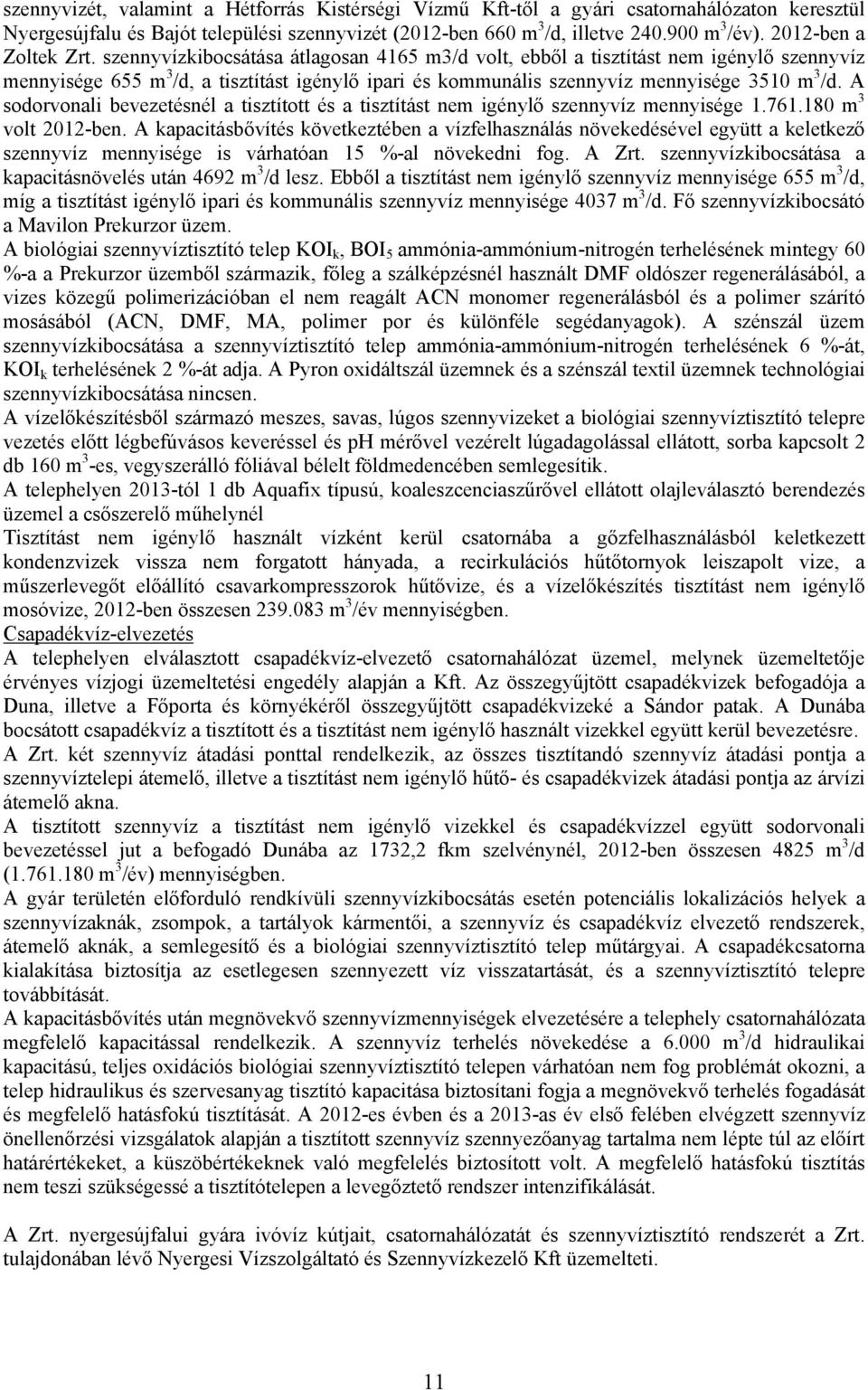 szennyvízkibocsátása átlagosan 4165 m3/d volt, ebből a tisztítást nem igénylő szennyvíz mennyisége 655 m 3 /d, a tisztítást igénylő ipari és kommunális szennyvíz mennyisége 3510 m 3 /d.