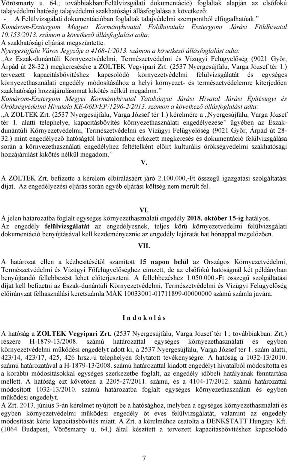 talajvédelmi szempontból elfogadhatóak. Komárom-Esztergom Megyei Kormányhivatal Földhivatala Esztergomi Járási Földhivatal 10.153/2013.