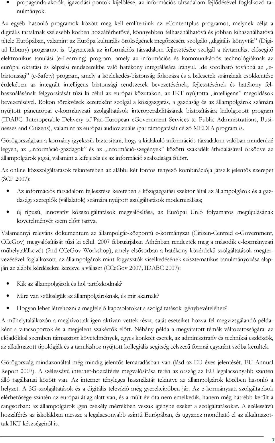 tétele Európában, valamint az Európa kulturális örökségének megırzésére szlgáló digitális könyvtár (Digital Library) prgramt is.