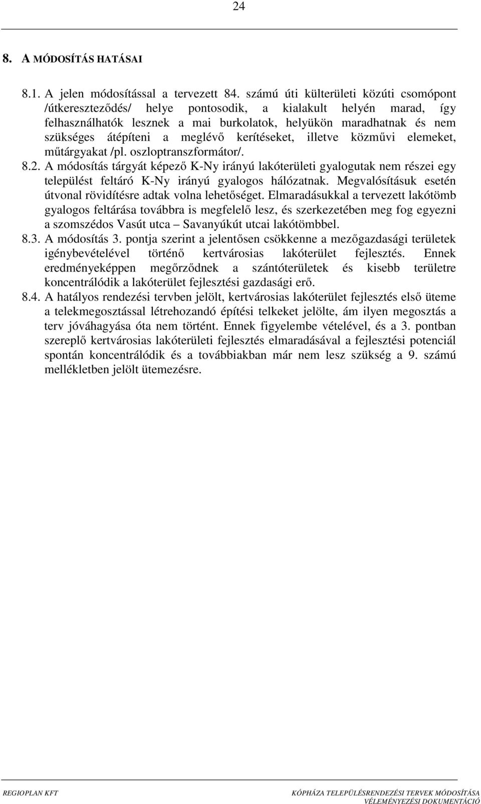 meglévő kerítéseket, illetve közművi elemeket, műtárgyakat /pl. oszloptranszformátor/. 8.2.