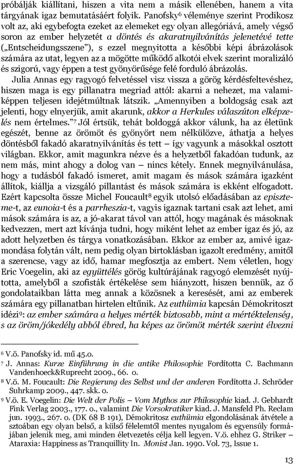 Entscheidungsszene ), s ezzel megnyitotta a későbbi képi ábrázolások számára az utat, legyen az a mögötte működő alkotói elvek szerint moralizáló és szigorú, vagy éppen a test gyönyörűsége felé