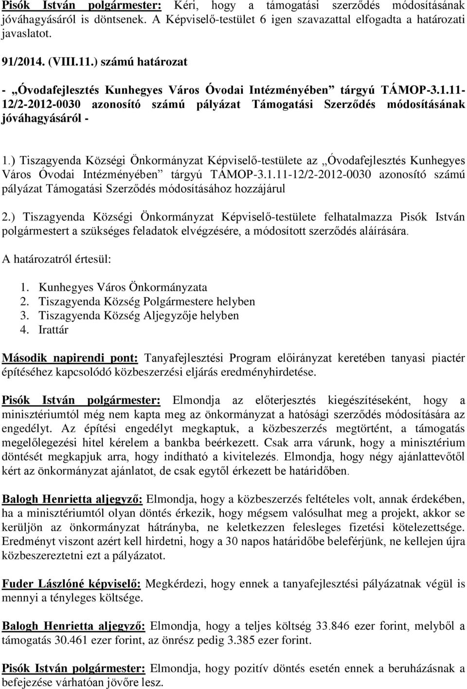 ) Tiszagyenda Községi Önkormányzat Képviselő-testülete az Óvodafejlesztés Kunhegyes Város Óvodai Intézményében tárgyú TÁMOP-3.1.