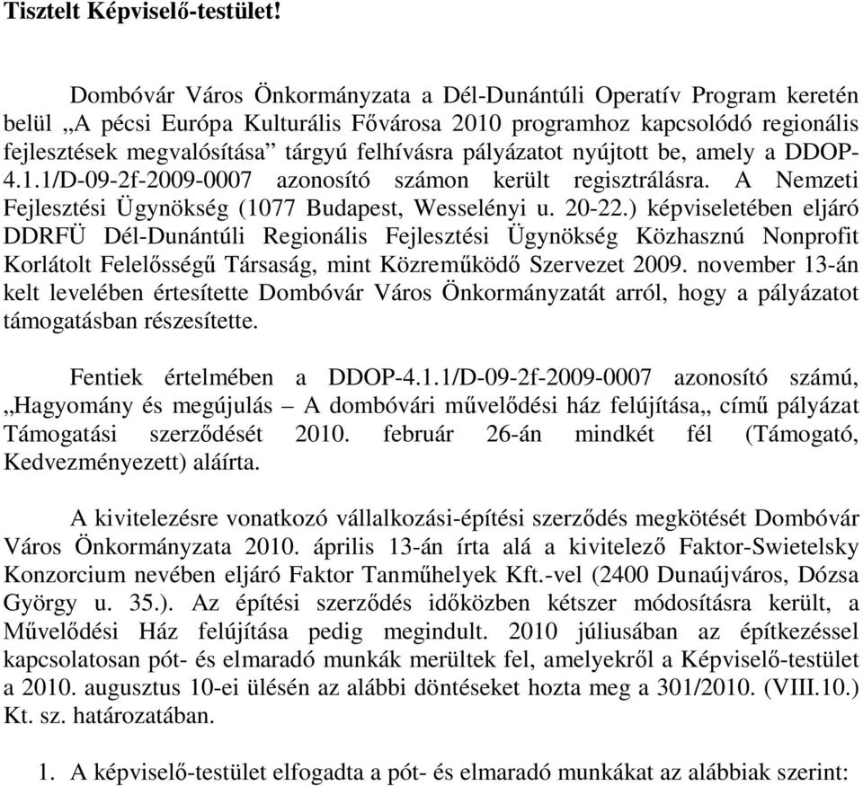 pályázatot nyújtott be, amely a DDOP- 4.1.1/D-09-2f-2009-0007 azonosító számon került regisztrálásra. A Nemzeti Fejlesztési Ügynökség (1077 Budapest, Wesselényi u. 20-22.