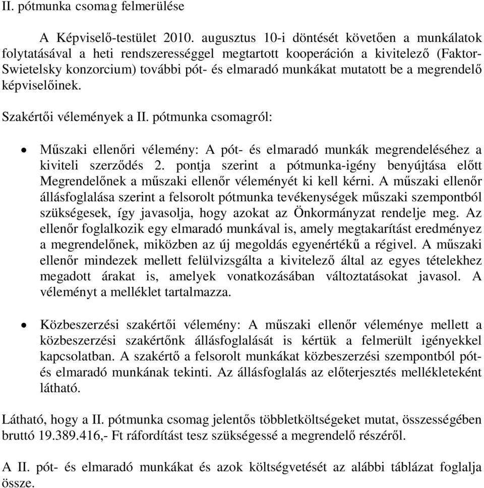 megrendelő képviselőinek. Szakértői vélemények a II. pótmunka csomagról: Műszaki ellenőri vélemény: A pót- és elmaradó munkák megrendeléséhez a kiviteli szerződés 2.