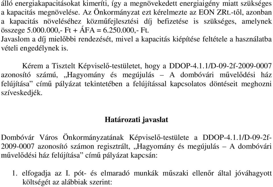 + ÁFA = 6.250.000,- Ft. Javaslom a díj mielőbbi rendezését, mivel a kapacitás kiépítése feltétele a használatba vételi engedélynek is. Kérem a Tisztelt Képviselő-testületet, hogy a DDOP-4.1.