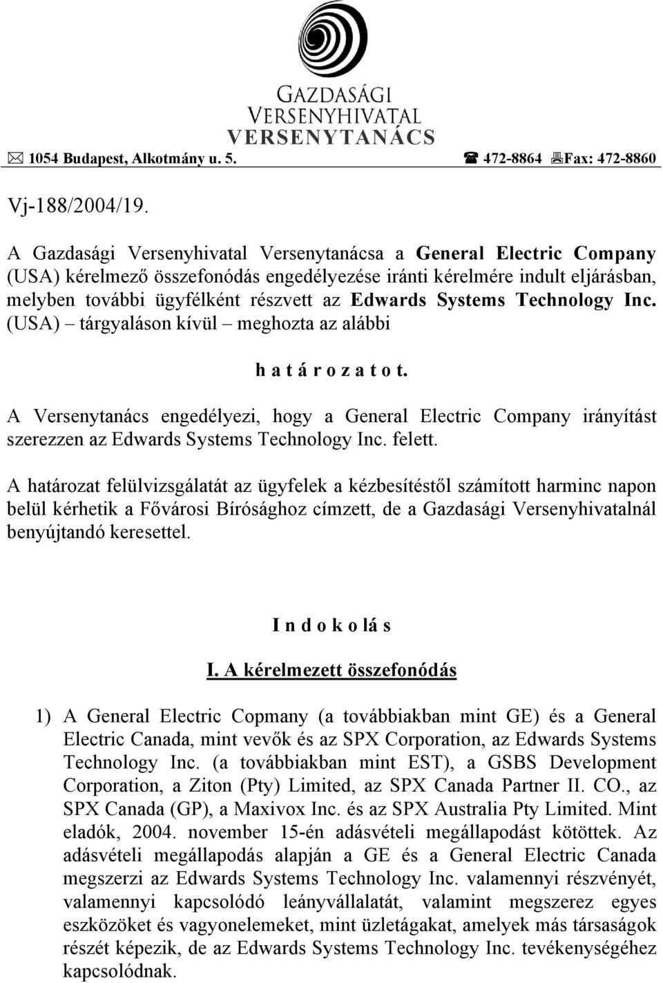 Systems Technology Inc. (USA) tárgyaláson kívül meghozta az alábbi h a t á r o z a t o t.