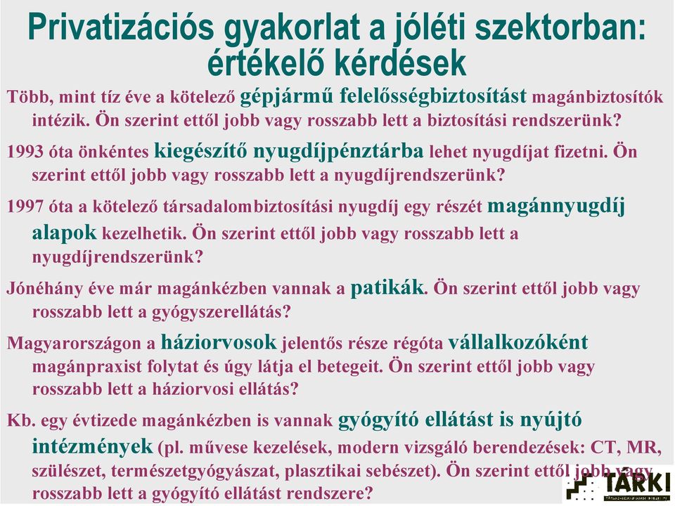 Ön szerint ettől jobb vagy rosszabb lett a nyugdíjrendszerünk? 1997 óta a kötelező társadalombiztosítási nyugdíj egy részét magánnyugdíj alapok kezelhetik.