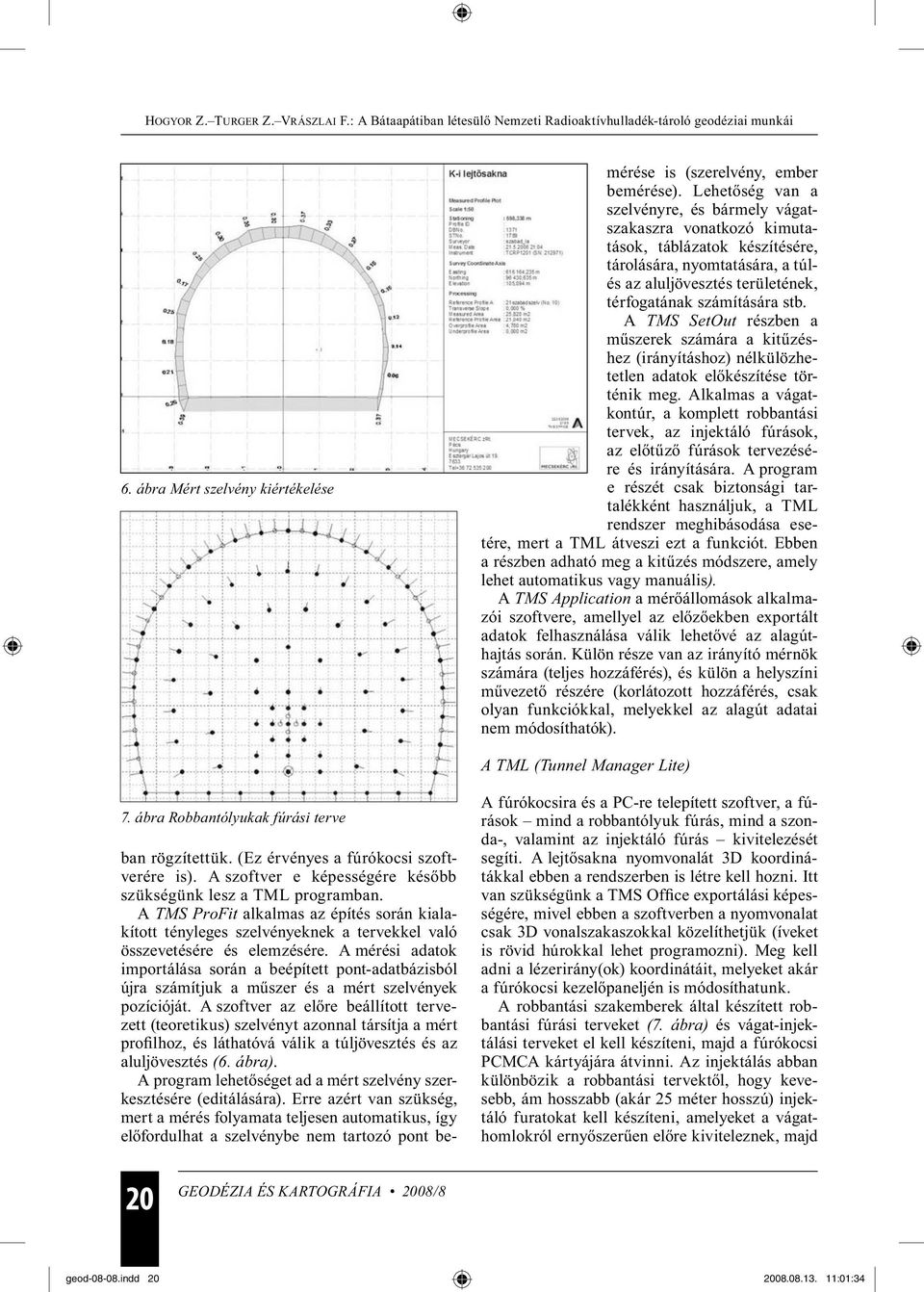 A mérési adatok importálása során a beépített pont-adatbázisból újra számítjuk a műszer és a mért szelvények pozícióját.