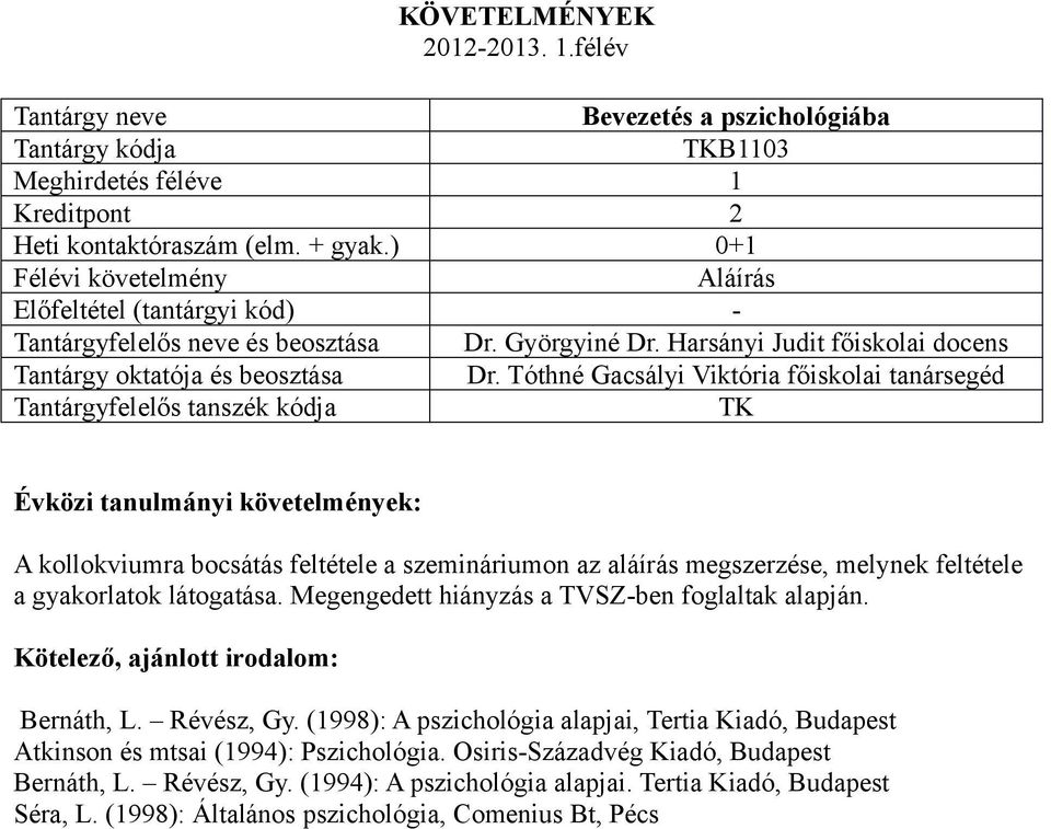 látogatása. Megengedett hiányzás a TVSZ-ben foglaltak alapján. Kötelező, ajánlott irodalom: Bernáth, L. Révész, Gy.