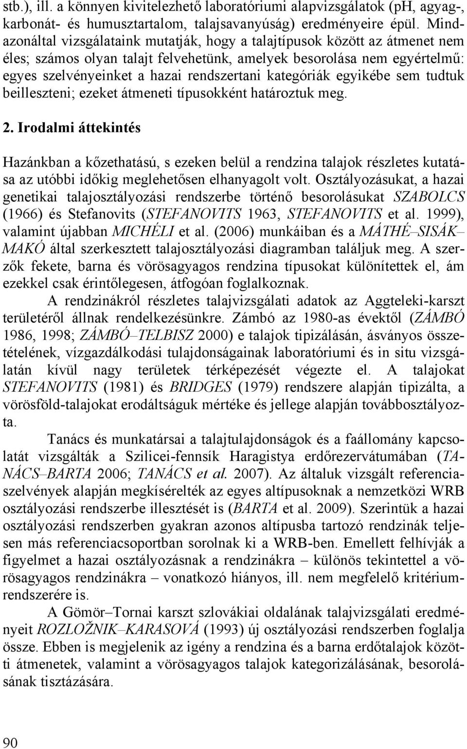 kategóriák egyikébe sem tudtuk beilleszteni; ezeket átmeneti típusokként határoztuk meg. 2.