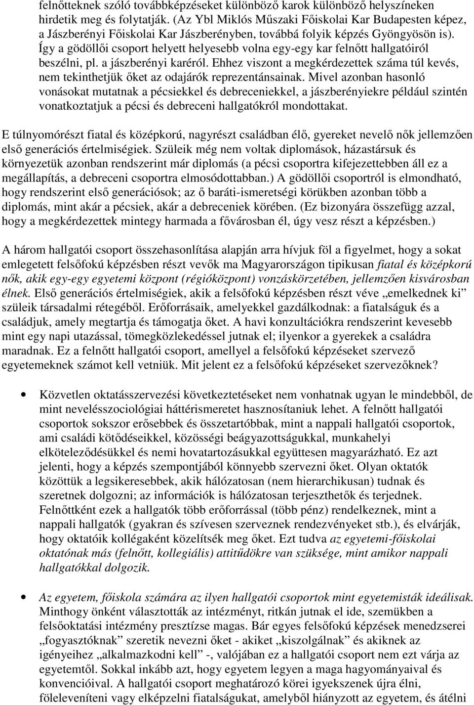 Így a gödöllıi csoport helyett helyesebb volna egy-egy kar felnıtt hallgatóiról beszélni, pl. a jászberényi karéról.