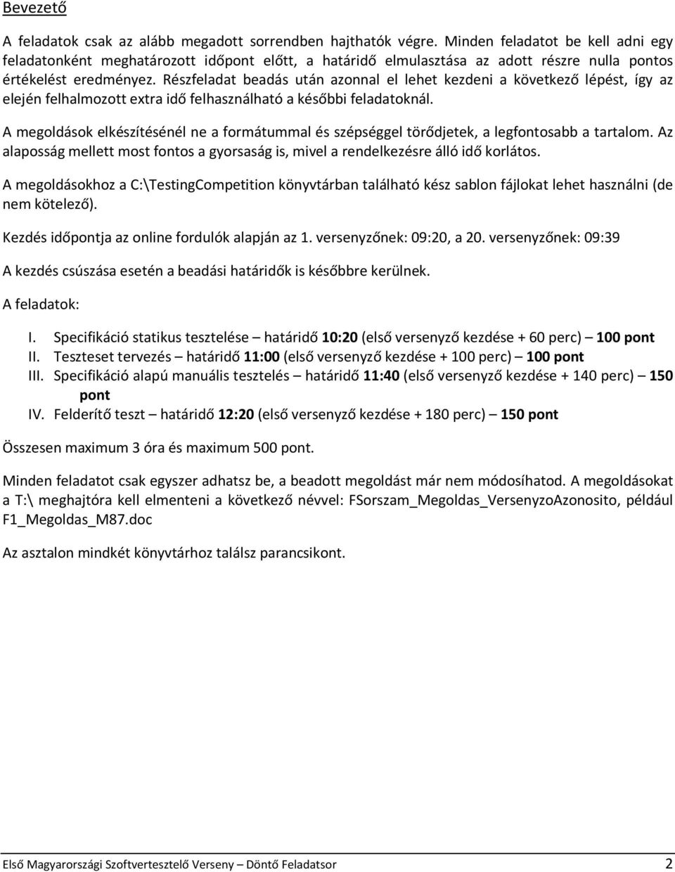 Részfeladat beadás után azonnal el lehet kezdeni a következő lépést, így az elején felhalmozott extra idő felhasználható a későbbi feladatoknál.