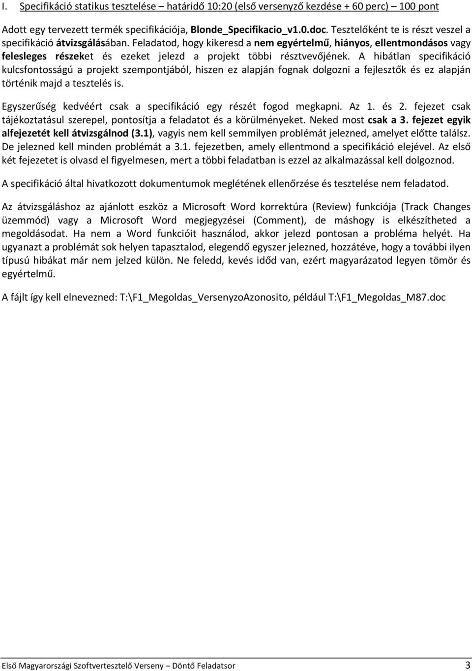 Feladatod, hogy kikeresd a nem egyértelmű, hiányos, ellentmondásos vagy felesleges részeket és ezeket jelezd a projekt többi résztvevőjének.